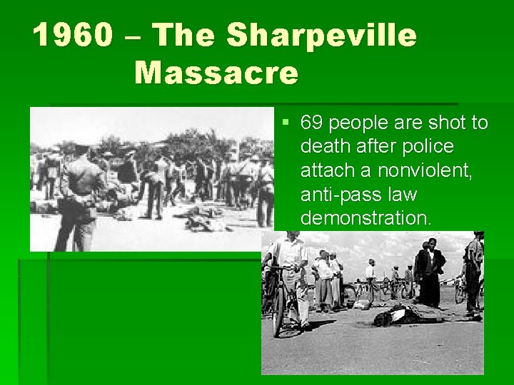 1960 – The Sharpeville Massacre § 69 people are shot to death after police