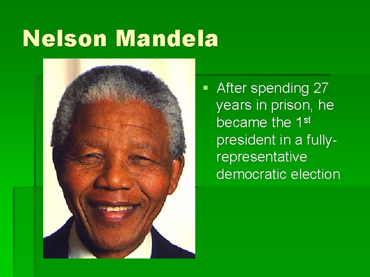 Nelson Mandela § After spending 27 years in prison, he became the 1 st
