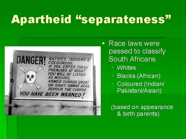 Apartheid “separateness” § Race laws were passed to classify South Africans § § §