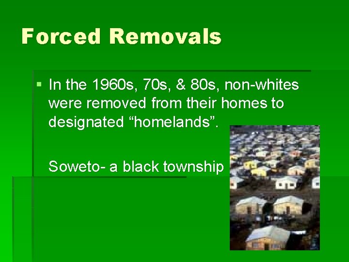 Forced Removals § In the 1960 s, 70 s, & 80 s, non-whites were