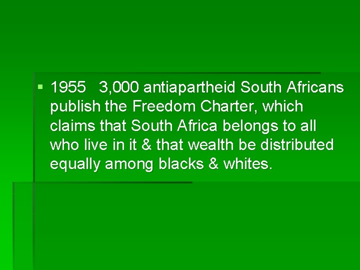§ 1955 3, 000 antiapartheid South Africans publish the Freedom Charter, which claims that