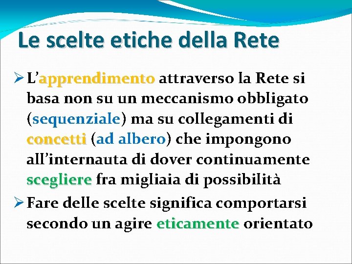 Le scelte etiche della Rete Ø L’apprendimento attraverso la Rete si basa non su