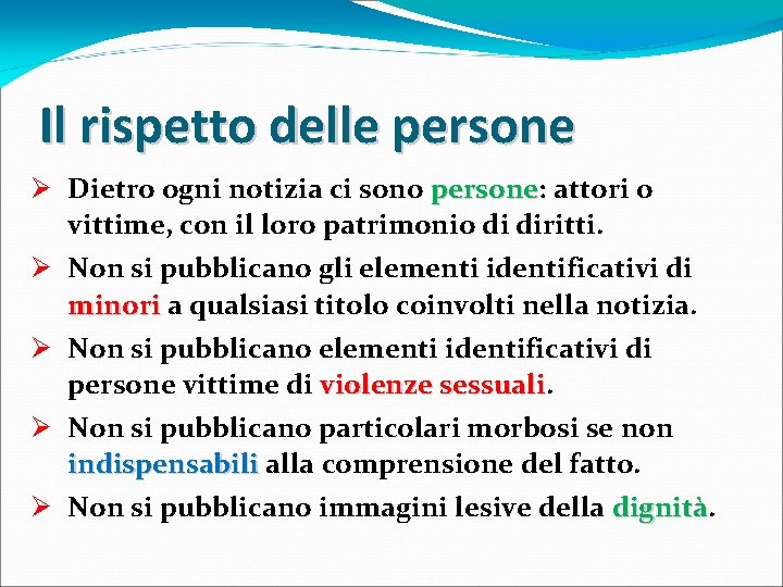 Il rispetto delle persone Ø Dietro ogni notizia ci sono persone: persone attori o