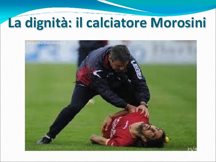 La dignità: il calciatore Morosini 25/03/ 07 