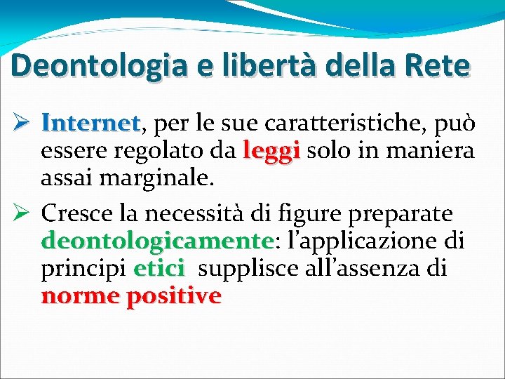 Deontologia e libertà della Rete Ø Internet, Internet per le sue caratteristiche, può essere