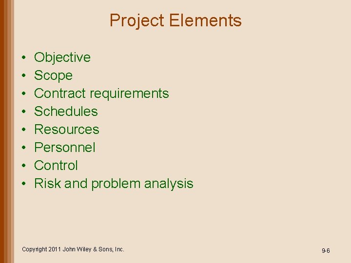 Project Elements • • Objective Scope Contract requirements Schedules Resources Personnel Control Risk and Project Elements • • Objective Scope Contract requirements Schedules Resources Personnel Control Risk and
