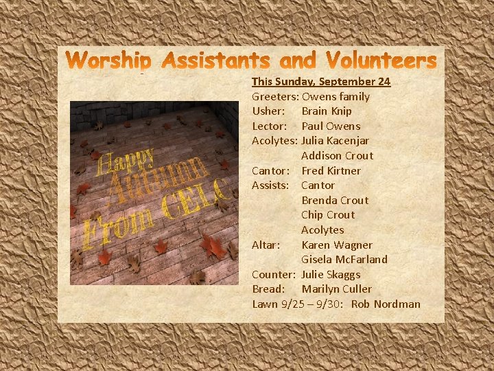 This Sunday, September 24 Greeters: Owens family Usher: Brain Knip Lector: Paul Owens Acolytes: