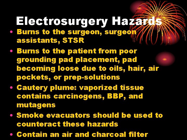 Electrosurgery Hazards • Burns to the surgeon, surgeon assistants, STSR • Burns to the