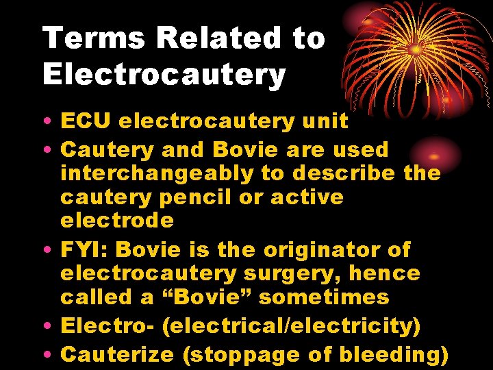 Terms Related to Electrocautery • ECU electrocautery unit • Cautery and Bovie are used