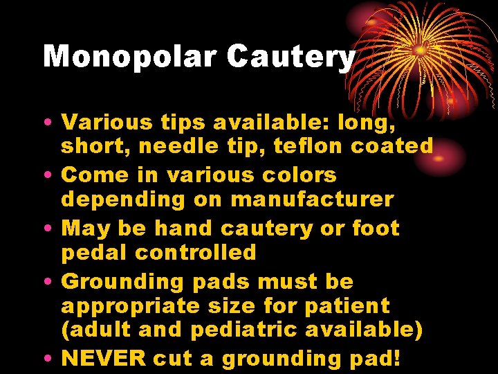 Monopolar Cautery • Various tips available: long, short, needle tip, teflon coated • Come