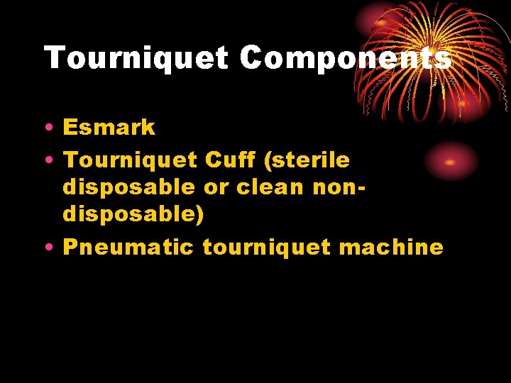 Tourniquet Components • Esmark • Tourniquet Cuff (sterile disposable or clean nondisposable) • Pneumatic