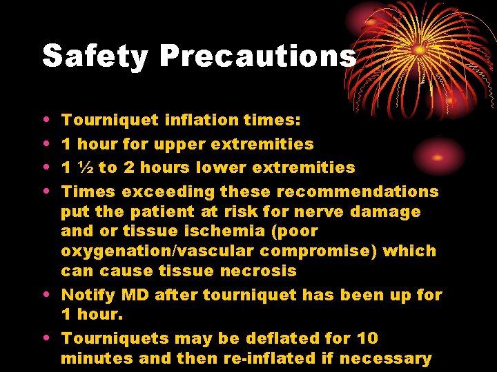 Safety Precautions • • Tourniquet inflation times: 1 hour for upper extremities 1 ½