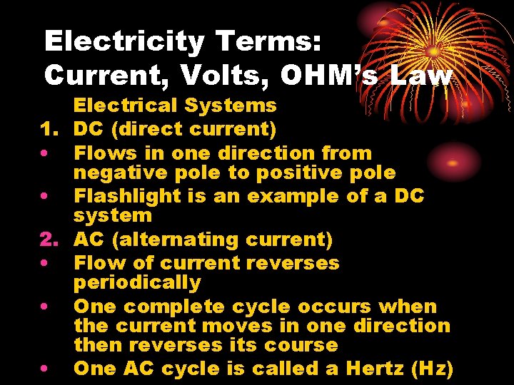 Electricity Terms: Current, Volts, OHM’s Law Electrical Systems 1. DC (direct current) • Flows