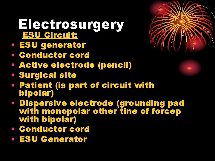 Electrosurgery • • ESU Circuit: ESU generator Conductor cord Active electrode (pencil) Surgical site