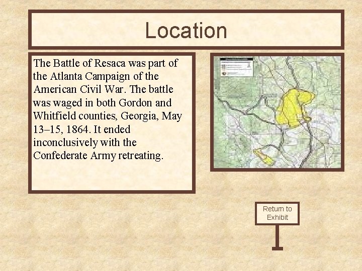 Location The Battle of Resaca was part of the Atlanta Campaign of the American