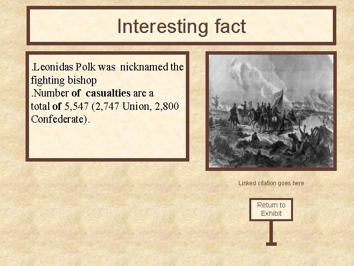 Interesting fact. Leonidas Polk was nicknamed the fighting bishop. Number of casualties are a