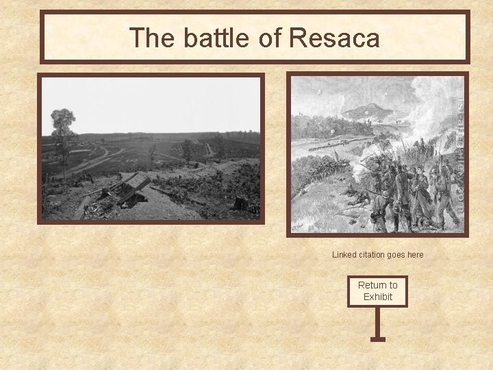 The battle of Resaca Linked citation goes here Return to Exhibit 