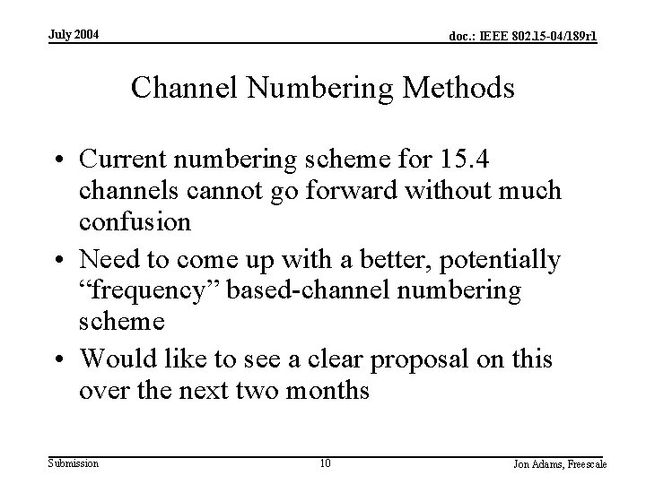 July 2004 doc. : IEEE 802. 15 -04/189 r 1 Channel Numbering Methods •