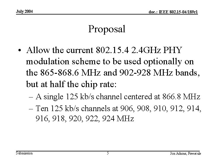 July 2004 doc. : IEEE 802. 15 -04/189 r 1 Proposal • Allow the