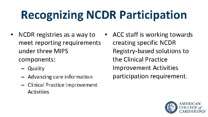 Recognizing NCDR Participation • NCDR registries as a way to • ACC staff is