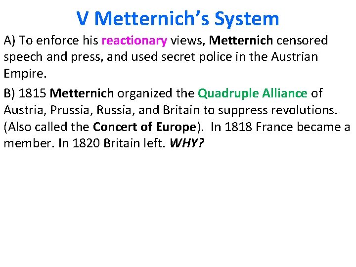 V Metternich’s System A) To enforce his reactionary views, Metternich censored speech and press,