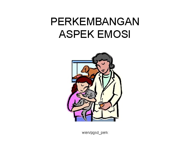 PERKEMBANGAN ASPEK EMOSI wien/pgsd_perk 