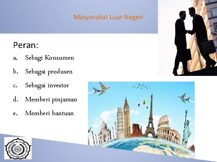 Masyarakat Luar Negeri Peran: a. Sebagi Konsumen b. Sebagai produsen c. Sebagai investor d.