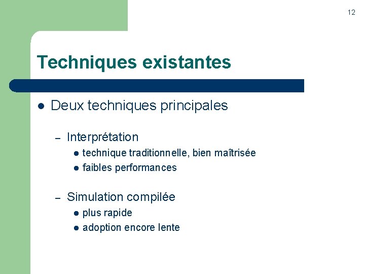 12 Techniques existantes l Deux techniques principales – Interprétation l l – technique traditionnelle,