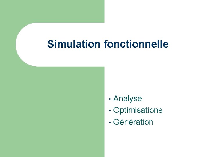 Simulation fonctionnelle Analyse • Optimisations • Génération • 