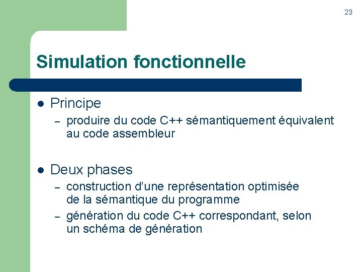 23 Simulation fonctionnelle l Principe – l produire du code C++ sémantiquement équivalent au