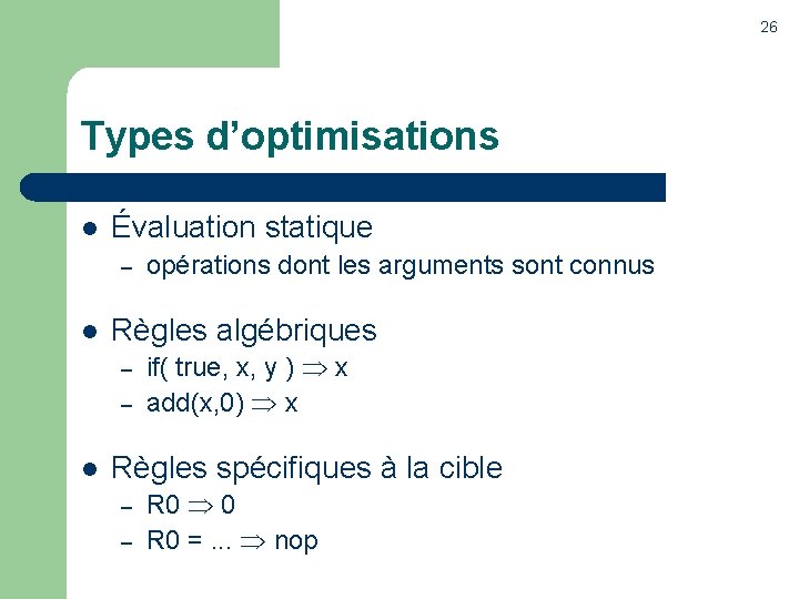 26 Types d’optimisations l Évaluation statique – l Règles algébriques – – l opérations