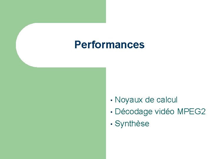 Performances Noyaux de calcul • Décodage vidéo MPEG 2 • Synthèse • 