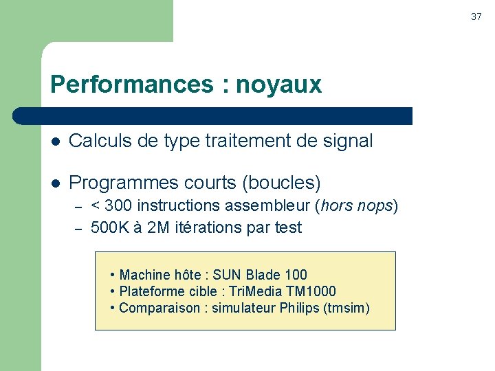 37 Performances : noyaux l Calculs de type traitement de signal l Programmes courts