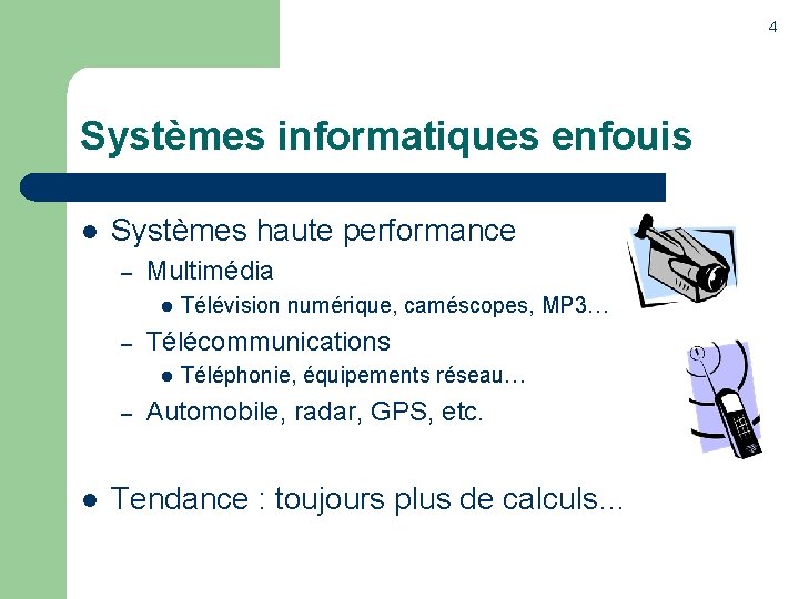 4 Systèmes informatiques enfouis l Systèmes haute performance – Multimédia l – Télécommunications l