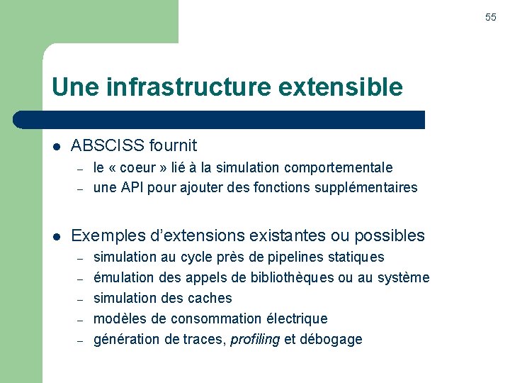 55 Une infrastructure extensible l ABSCISS fournit – – l le « coeur »