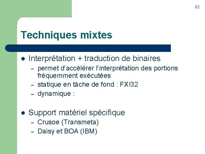 62 Techniques mixtes l Interprétation + traduction de binaires – – – l permet