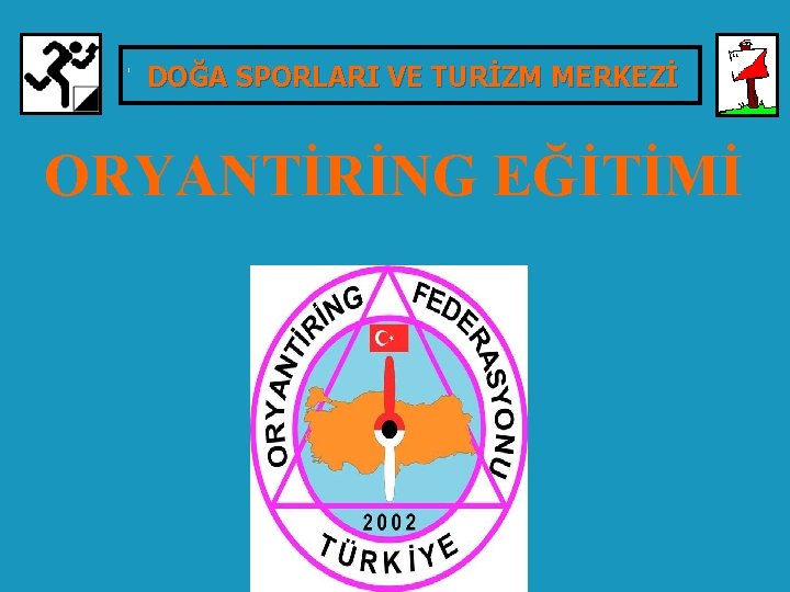 TÜRKİYE ORYANTİRİNG FEDERASYONU DOĞA SPORLARI VE TURİZM MERKEZİ ORYANTİRİNG EĞİTİMİ 