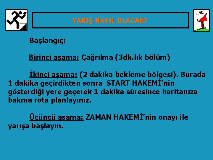 YARIŞ NASIL OLACAK? TÜRKİYE ORYANTİRİNG FEDERASYONU Başlangıç: Birinci aşama: Çağrılma (3 dk. lık bölüm)