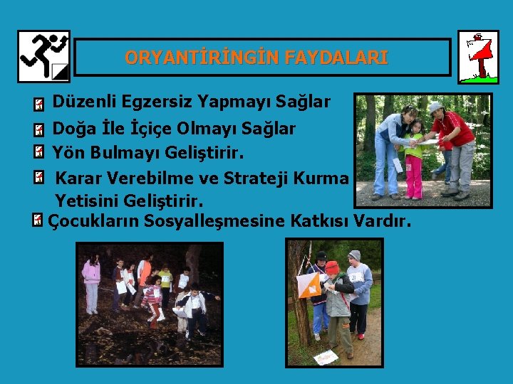 TÜRKİYE ORYANTİRİNG FEDERASYONU ORYANTİRİNGİN FAYDALARI Düzenli Egzersiz Yapmayı Sağlar Doğa İle İçiçe Olmayı Sağlar