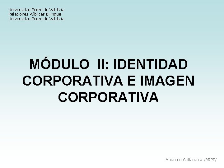 Universidad Pedro de Valdivia Relaciones Públicas Bilingue Universidad Pedro de Valdivia MÓDULO II: IDENTIDAD