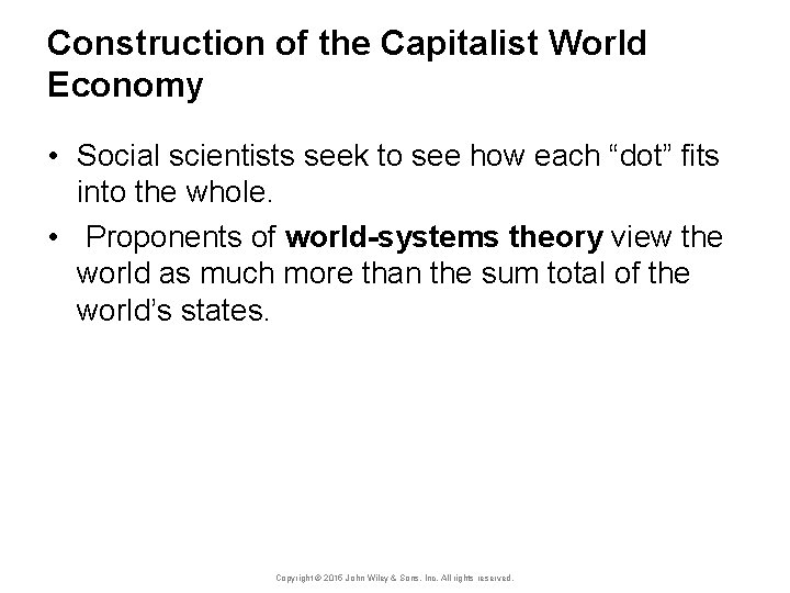 Construction of the Capitalist World Economy • Social scientists seek to see how each
