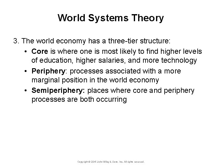 World Systems Theory 3. The world economy has a three-tier structure: • Core is