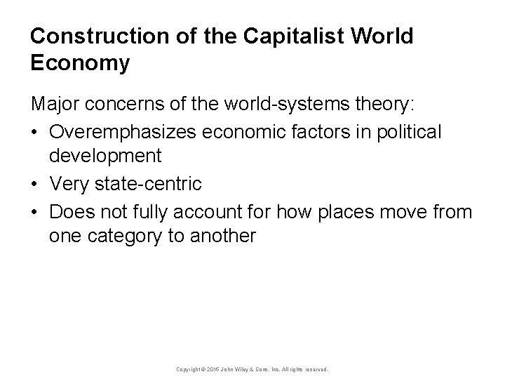 Construction of the Capitalist World Economy Major concerns of the world-systems theory: • Overemphasizes