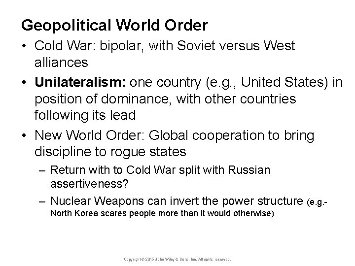 Geopolitical World Order • Cold War: bipolar, with Soviet versus West alliances • Unilateralism: