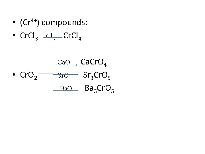  • (Cr 4+) compounds: • Cr. Cl 3 Cl 2 Cr. Cl 4