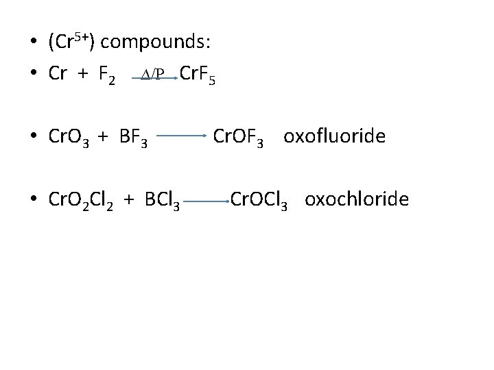  • (Cr 5+) compounds: • Cr + F 2 ∆/P Cr. F 5