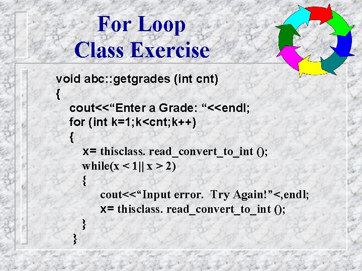 For Loop Class Exercise void abc: : getgrades (int cnt) { cout<<“Enter a Grade: For Loop Class Exercise void abc: : getgrades (int cnt) { cout<<“Enter a Grade: