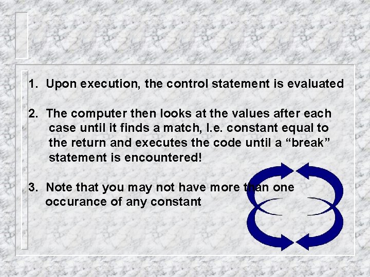 1. Upon execution, the control statement is evaluated 2. The computer then looks at 1. Upon execution, the control statement is evaluated 2. The computer then looks at