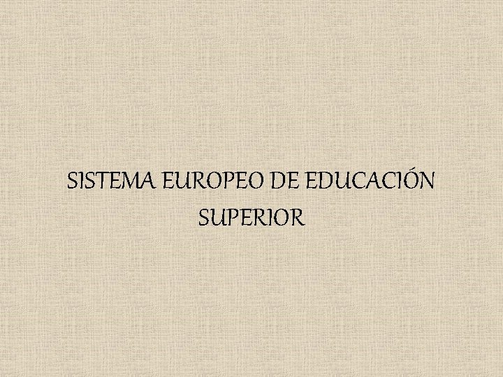 SISTEMA EUROPEO DE EDUCACIÓN SUPERIOR 