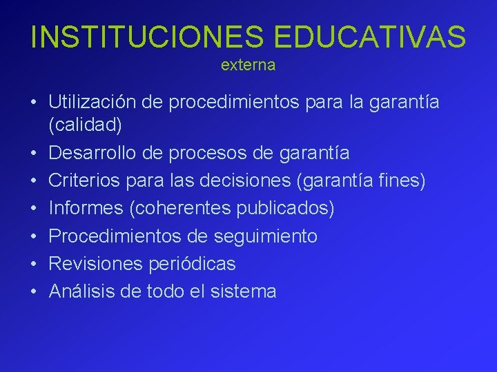 INSTITUCIONES EDUCATIVAS externa • Utilización de procedimientos para la garantía (calidad) • Desarrollo de